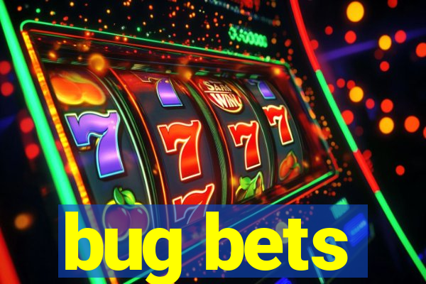 bug bets